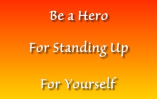 Be a Hero For Standing Up for Yourself