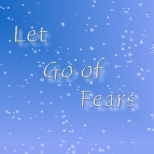 Let go of fears